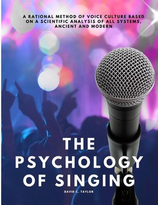 The Psychology of Singing - A Rational Method of Voice Culture Based on a...