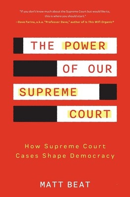 The Power of Our Supreme Court: How the Supreme Court Cases Shape Democracy by M