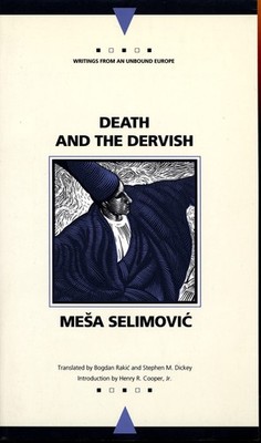 Death and the Dervish (Writings From An Unbound Europe) by Selimovic