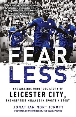 Fearless: The Amazing Underdog Story of Leicester City, the Gr .
