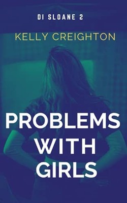 Problems with Girls: 2 (DI Sloane), Creighton, Kelly