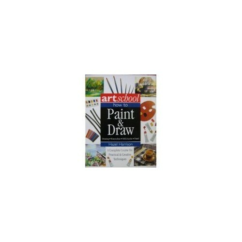 Art School Complete Course in Painting and Drawing by Hazel Harrison Hardback