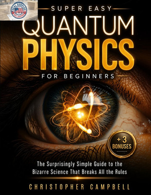Super Easy Quantum Physics for Beginners: the Surprisingly Simple Guide to the B