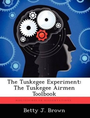 The Tuskegee Experiment: The Tuskegee Airmen Toolbook by Betty J. Brown (English