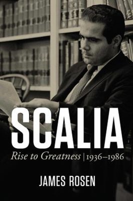 Scalia : Rise to Greatness, 1936 To 1986 Hardcover James Rosen