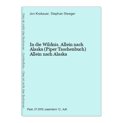 In die Wildnis. Allein nach Alaska (Piper Taschenbuch) Allein nach Alaska Krakau