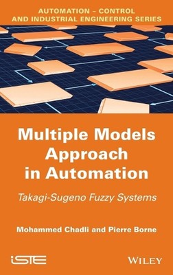 Multiple Models Approach in Automation: Takagi-Sugeno Fuzzy Systems by Mohammed 