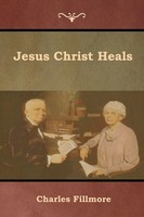 Jesus Christ Heals Charles Fillmore Taschenbuch Kartoniert / Broschiert Englisch