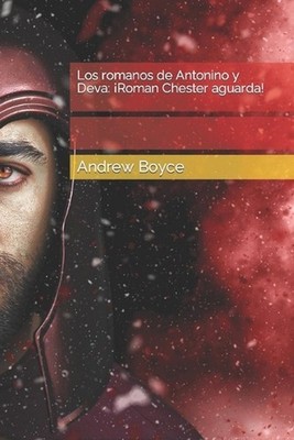 Los romanos de Antonino y Deva: ?Roman Chester aguarda! by Andrew Boyce (Spanish