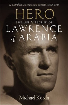 Hero: The Life & Legend of Lawrence of Arabia by Korda, Michael 184513771X