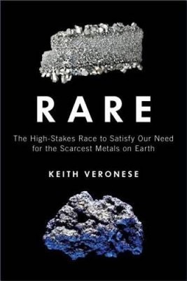 Rare: The High-Stakes Race to Satisfy Our Need for the Scarcest Metals o - GOOD