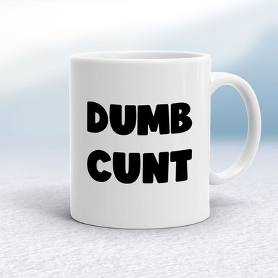 Dumb C*nt Tasse