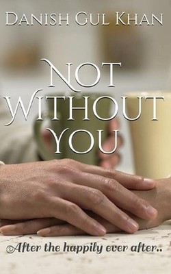 Not Without You: After the happily ever after.. by Danish Gul Khan Paperback Boo