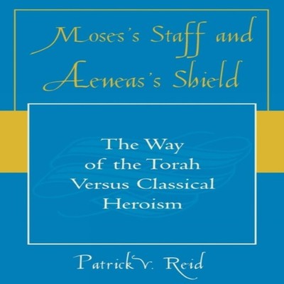 Moses' Staff and Aeneas' Shield The Way of the Torah Versus Class