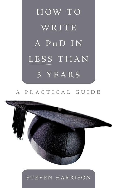 How To Write A Phd In Less Than 3 Years A Practical Guide Steven Harrison Buch-image