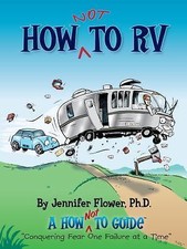 How NOT to RV: An RVer's Guide to RVin... 9780983995371 by Flower Ph.D, Jennifer