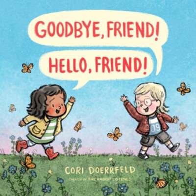 Goodbye, Friend! Hello, Friend! by Cori Doerrfeld: New