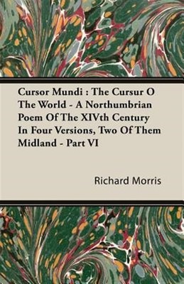 Cursor Mundi 6 : The Cursur O the World, a Northumbrian Poem of the Xivth Cen...