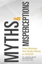 Myths & Misperceptions: How Markets Are Really Made in HVACR by Steve Deist Pape