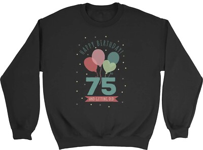 Happy 75th Birthday Sweatshirt Men Womens Seventy Five 75 and getting Old Jumper