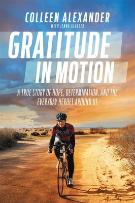 Gratitude in Motion: A True Story of Hope, Determination, and the Everyday Heroe
