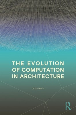 The Evolution of Computation in Architecture, Fox, Fox, Bell, 9781032670713..