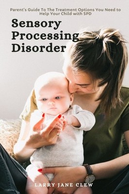 Clew - Sensory Processing Disorder   Parent's Guide To The Treatment O - X555z