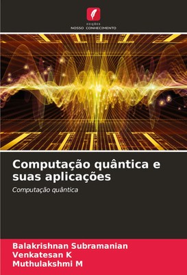 Balakrishnan Subramanian (u. a.) | Computação quântica e suas aplicações | Buch