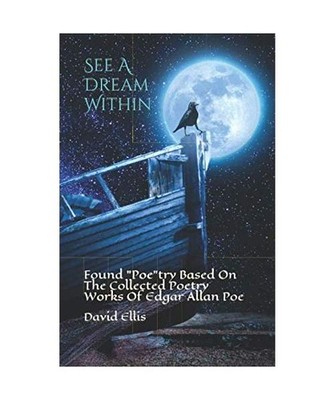 See A Dream Within: Found ''Poe''try Based On The Collected Poetry Works Of Edgar 