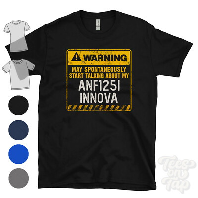 WARNING MAY SPONTANEOUSLY START TALKING ABOUT MY ANF125I INNOVA T-SHIRT
