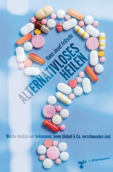 Alternativloses Heilen: Welche Medizin wir bekommen, wenn Globuli & Co. verschwu