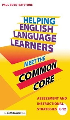 Helping English Language Learners Meet the Common Core: Assessment and Instructi