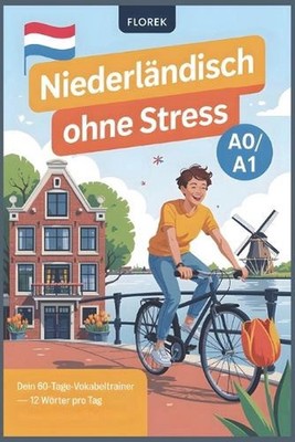 Niederlndisch ohne Stress: Dein 60-Tage-Vokabeltrainer - 12 W?rter pro Tag: Nied