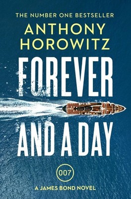 Forever and a Day: the explosive number one bestselling new James Bond thriller