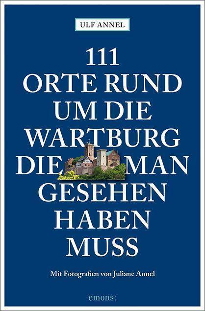 Thumbnail - 111 Orte Rund Um Die Wartburg, Die Man Gesehen Haben Muss | Buch |