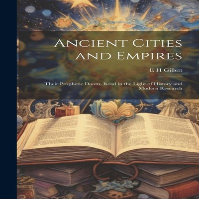 Ancient Cities and Empires Their Prophetic Doom Read in the Light