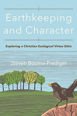 Earthkeeping and Character: Exploring a Christian Ecological Vir