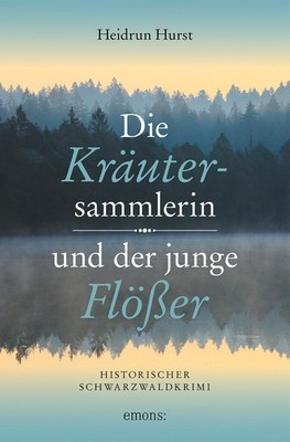 Die Kräutersammlerin und der junge Flößer ~ Heidrun Hurst ~  9783740813581