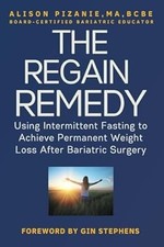 The Regain Remedy: Using Intermittent Fasting to Achieve Permanent Weight Loss A