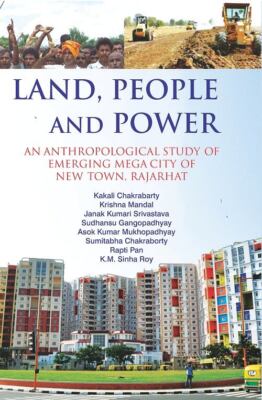 Land, People And Power : An Anthropological Study Of Emerging Mega C [Hardcover]