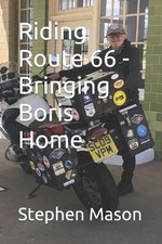 Riding Route 66 - Bringing Boris Home by Stephen Mason Paperback Book