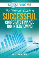 SoaringME The Ultimate Guide To Successful Corporate Finance Job Interviewing