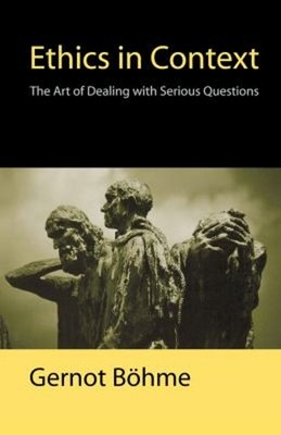 Ethics in Context : The Art of Dealing with Serious Questions Pap