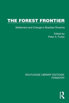 The Forest Frontier: Settlement and Change in Brazilian Roraima by Peter A. Furl