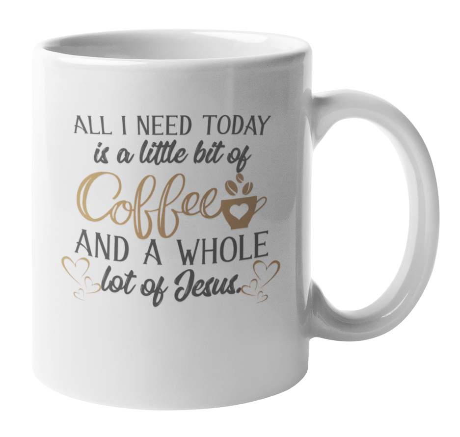 Coffee & Tea Mug - All I Need Today Is Coffee and Jesus | eBay