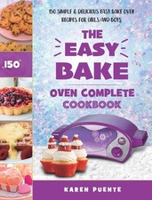 The Easy Bake Oven Complete Cookbook: 150 Simple Delicious Easy Bake Oven ...