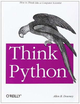 Think Python: How to Think Like a Computer Scientist ~ Downey, Allen B. PB