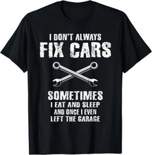 I Don't Always Fix Cars Funny Mechanic Car Garage Auto Unisex T-Shirt Q1346