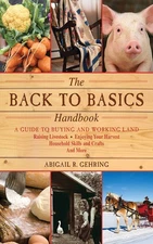 The Back to Basics Handbook: A Guide to Buying and Working Land, Raising Liv...