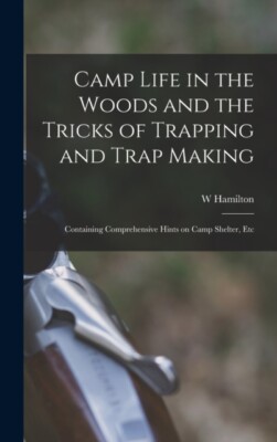 Gibson - Camp Life in the Woods and the Tricks of Trapping and Trap Ma - X555z